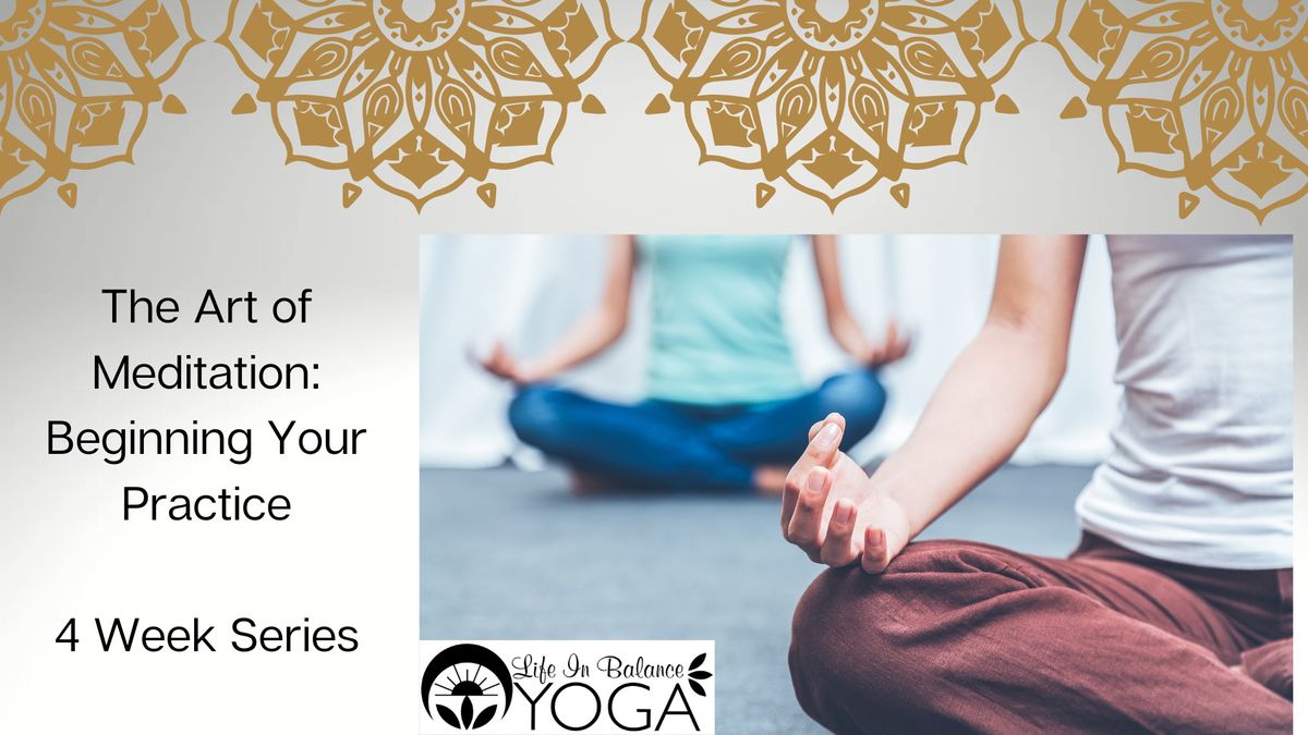 The Art of Meditation: Beginning Your Practice -4 Week Series