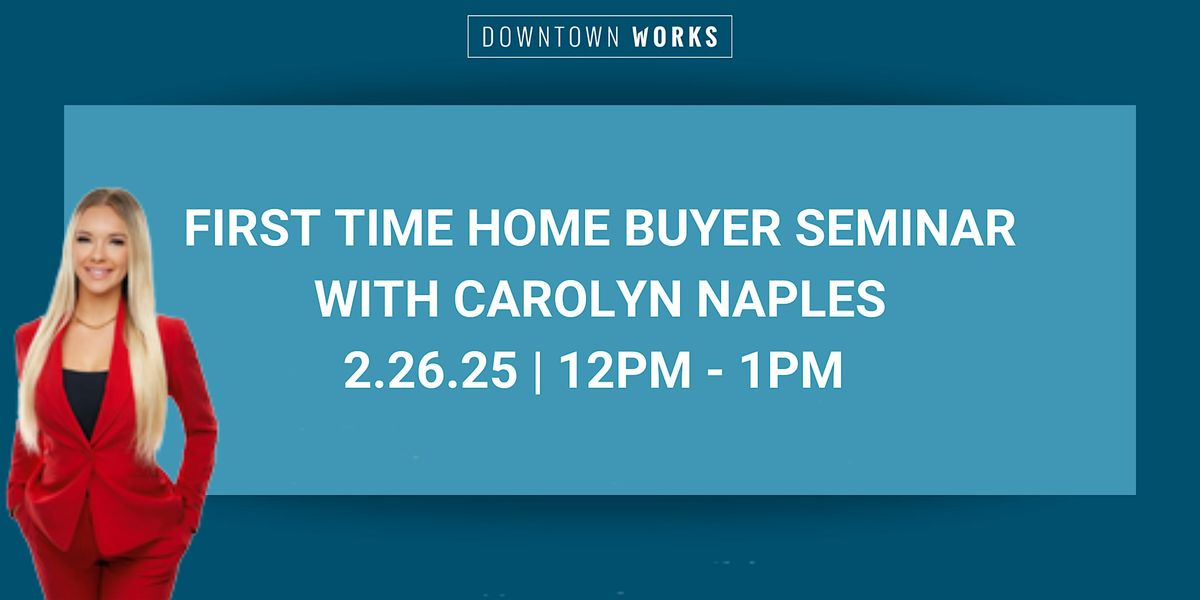 First Time Home Buyer Lunch and Learn with Carolyn Naples