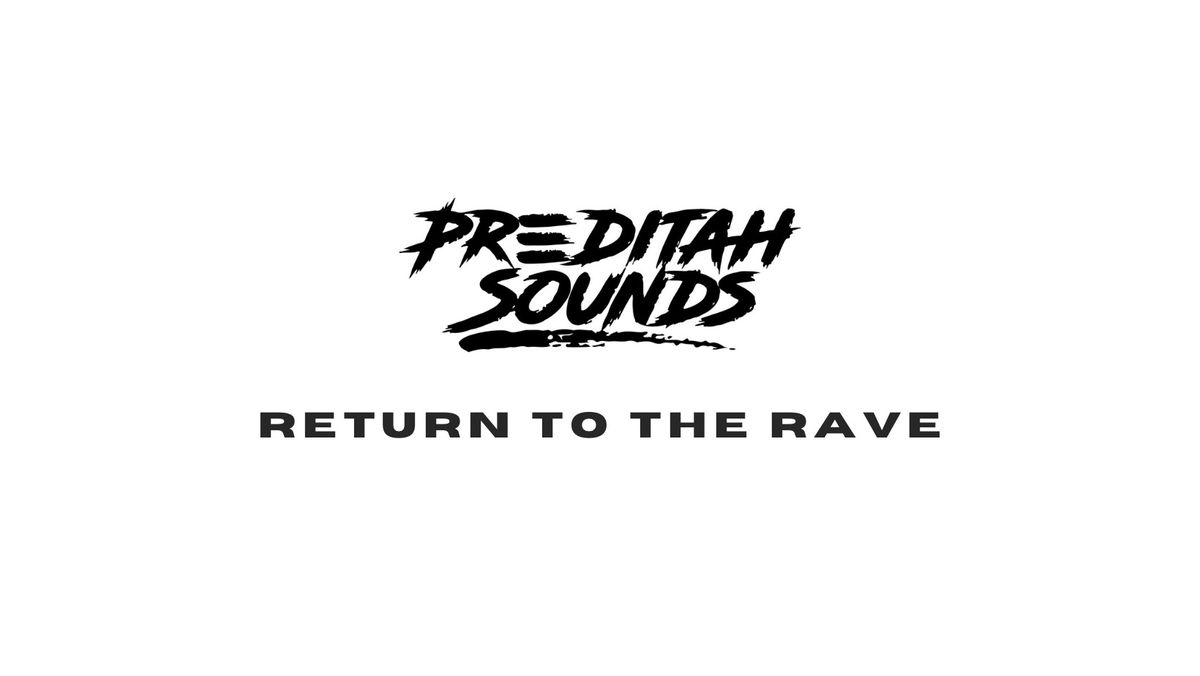 Preditah Sounds: RETURN TO THE RAVE 18+