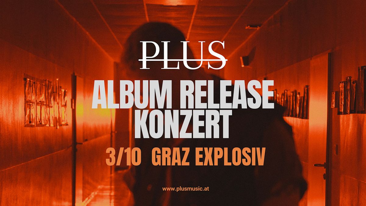 PLUS Album Release Show \u2013 Graz, Explosiv