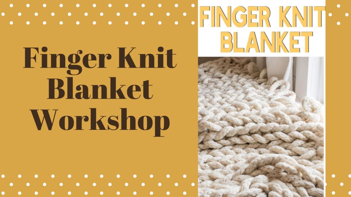 Finger Knit Blanket Workshop