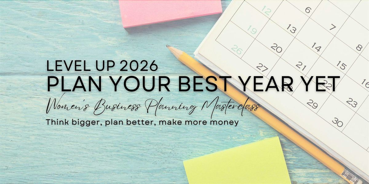 Level Up 2026: Business Planning Masterclass for Women
