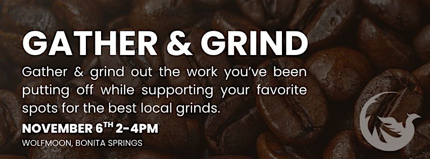 Gather & Grind: Get It Done Event Series ( WOLFMOON)