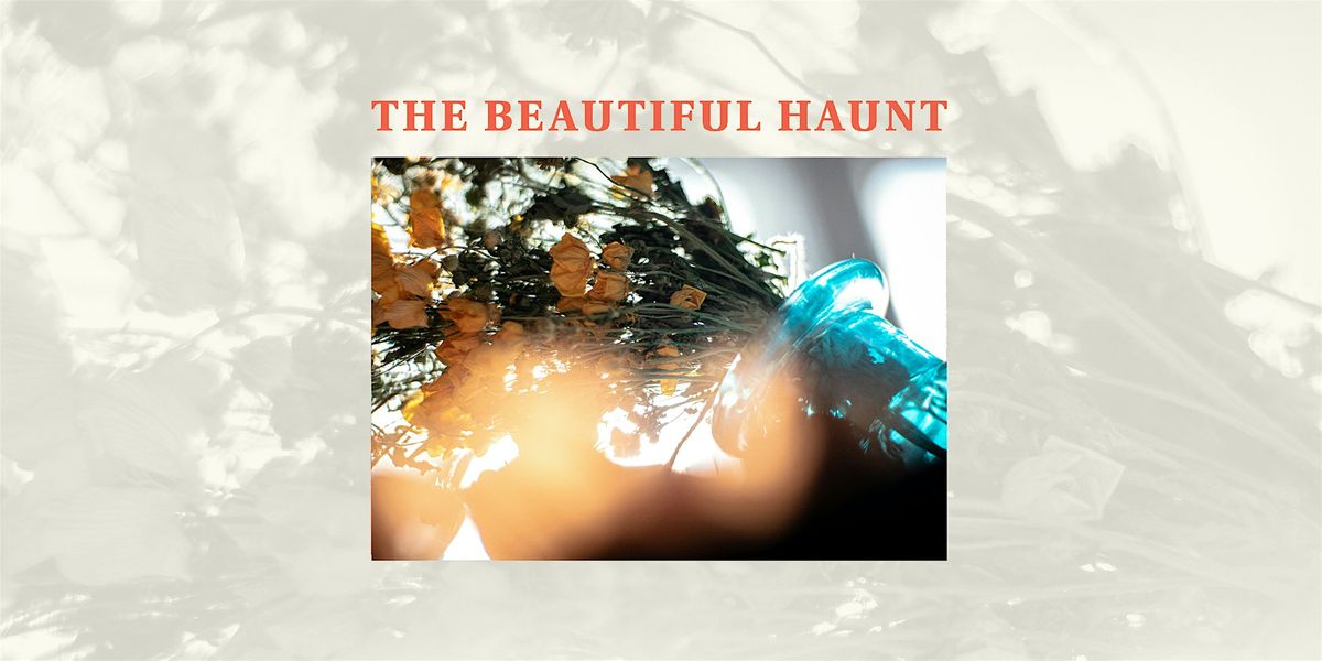 Poetry & Art | The Beautiful Haunt:  Presented by Petrichor Collective