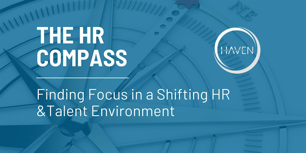 The HR Compass: Finding Focus in a Shifting HR & Talent Environment