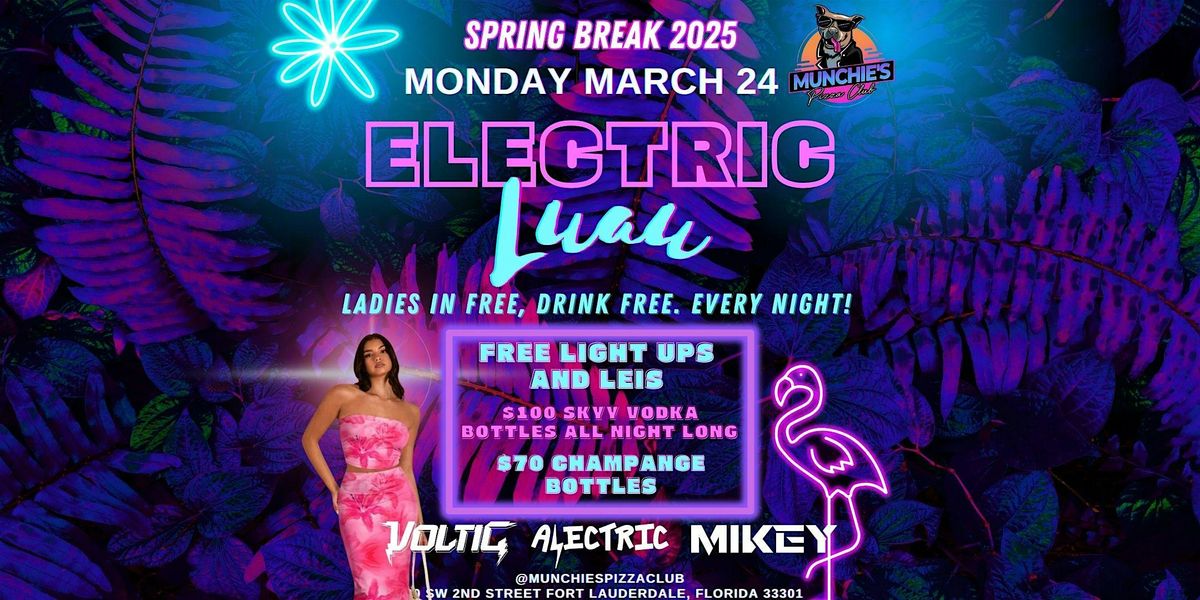 3\/24- ELECTRIC LUAU - SPRING BREAK 2025 @ MUNCHIE'S