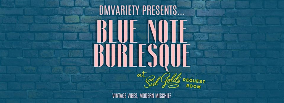 Blue Note Burlesque at Sid Gold's Request Room (July 2026)
