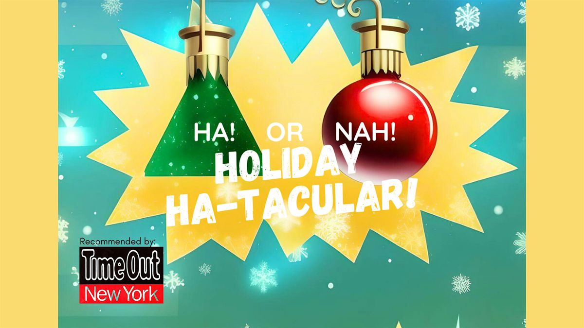 Ha! or Nah!:  Holiday Ha-Tacular! *** TimeOut NY PICK! ***