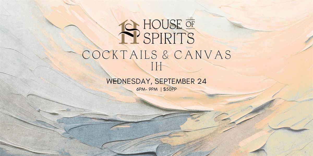 Cocktails & Canvas III at House of Spirits