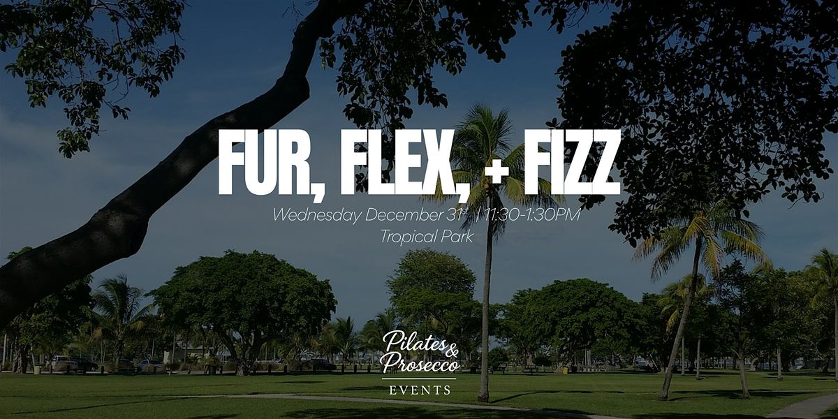 Fur, Flex, Fizz