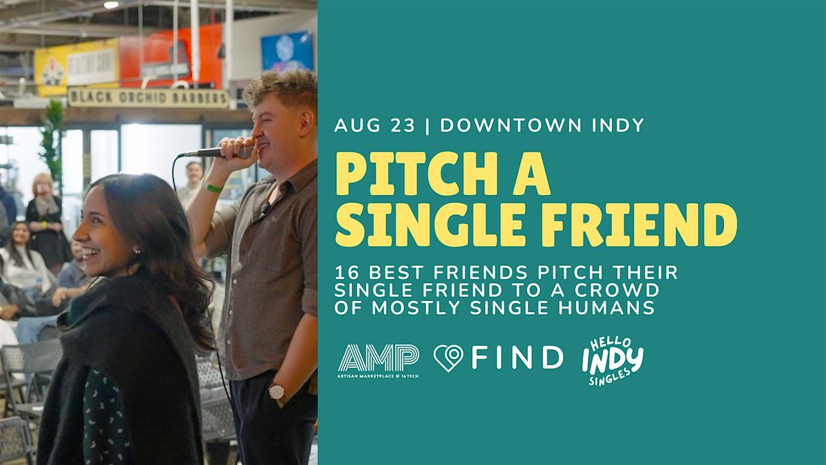 Pitch A Single Friend (Indy)-People Will Pitch Their Friend to an Audience