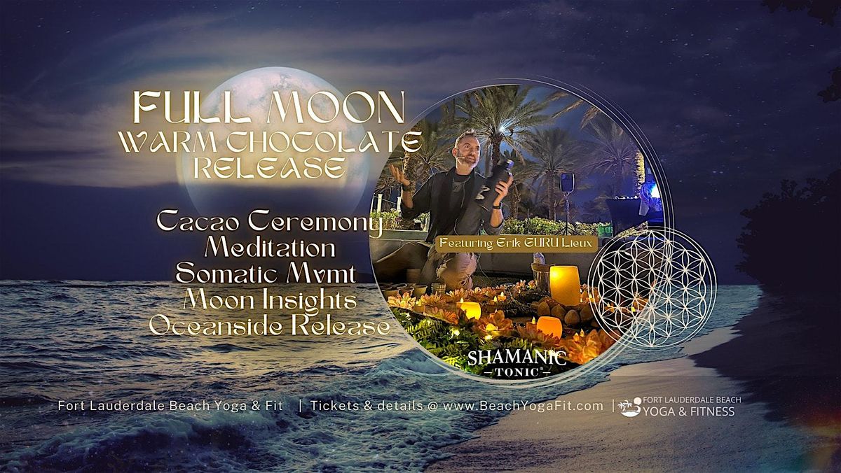 FULL MOON \u263e CHOCOLATE: Cacao Ceremony, Meditation, Oceanside Release & More