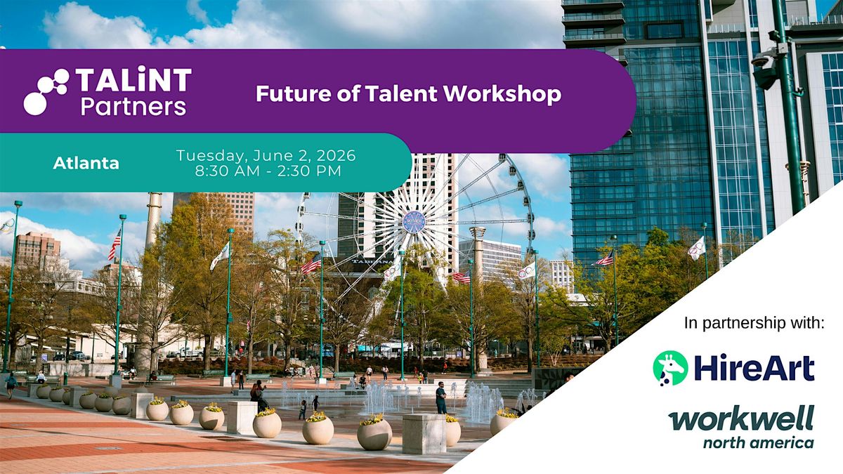 Future of Talent Workshop - Atlanta