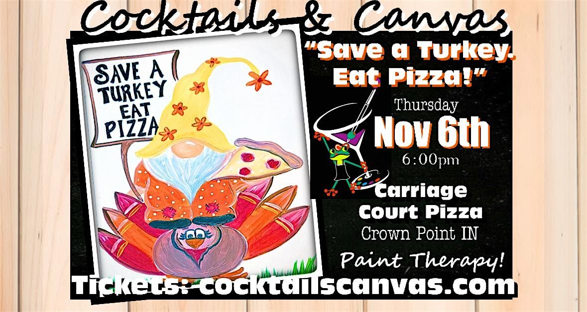 "SAVE A TURKEY! Eat Pizza! "Cocktails &  Canvas Fun Paint & Sip  Art Event