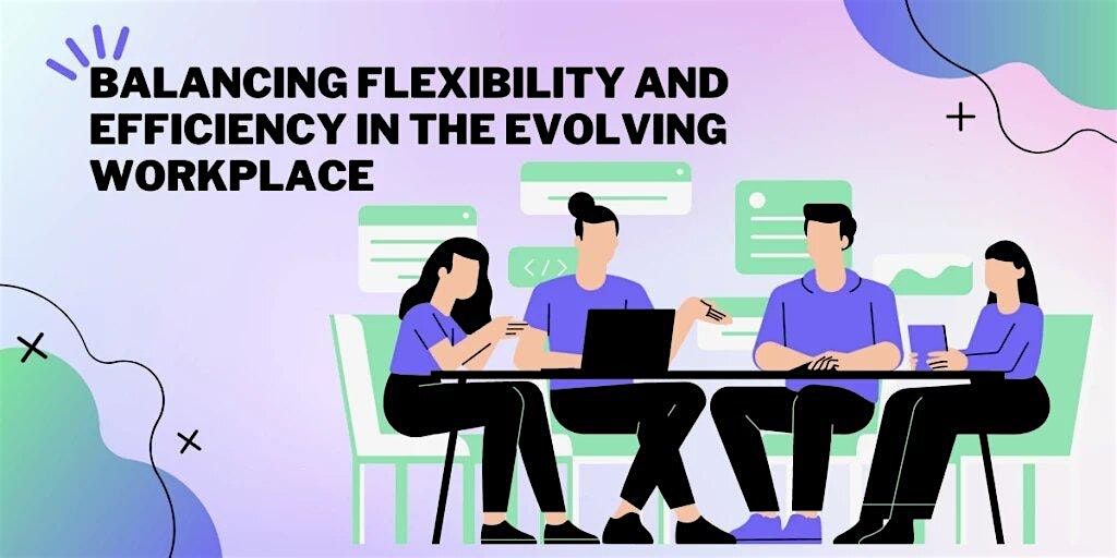 Navigating the Evolving Workplace: Balancing Flexibility and Productivity