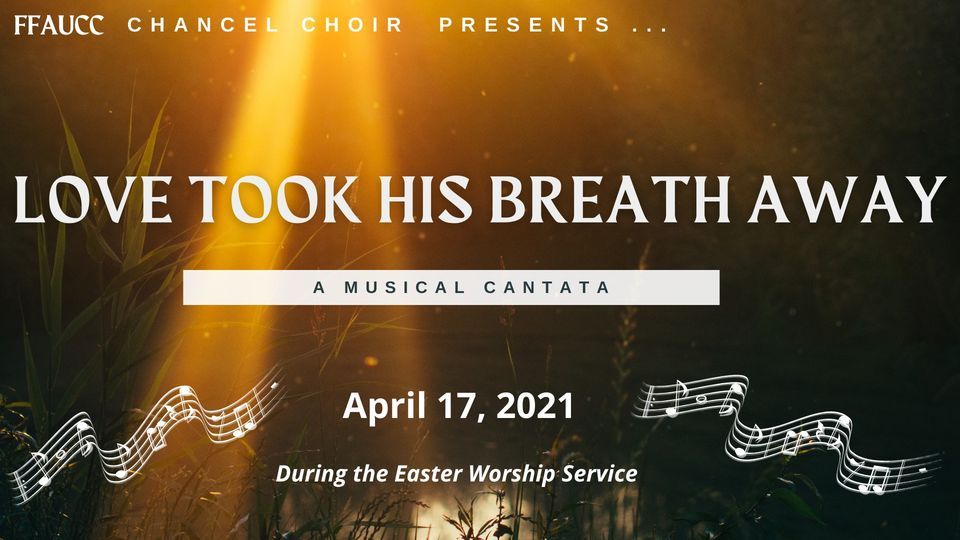 Love Took His Breath Away - A Musical Cantata by the FFAUCC Chancel Choir