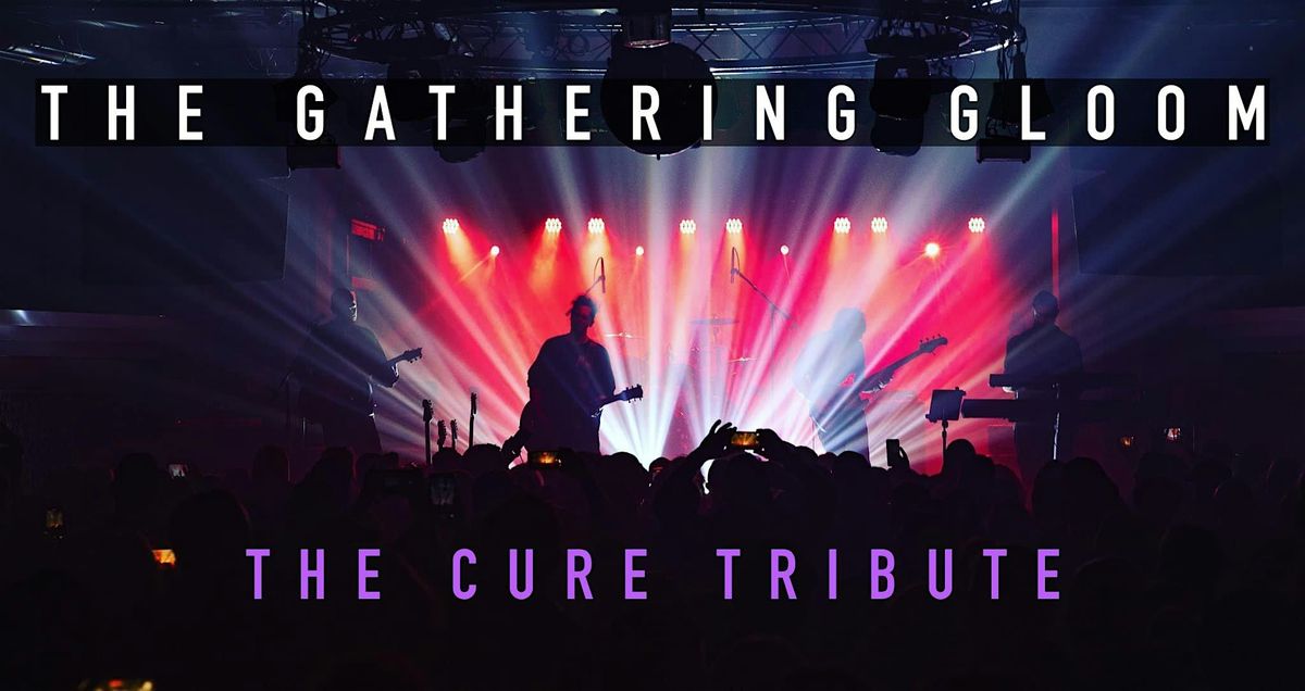 The Gathering Gloom: The Cure Tribute