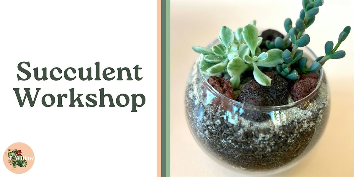 Succulent Terrarium Workshop