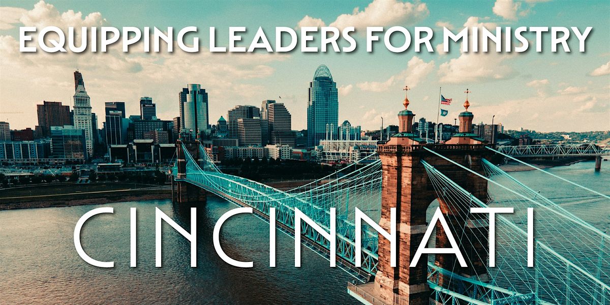 Equipping Leaders for Ministry: Cincinnati