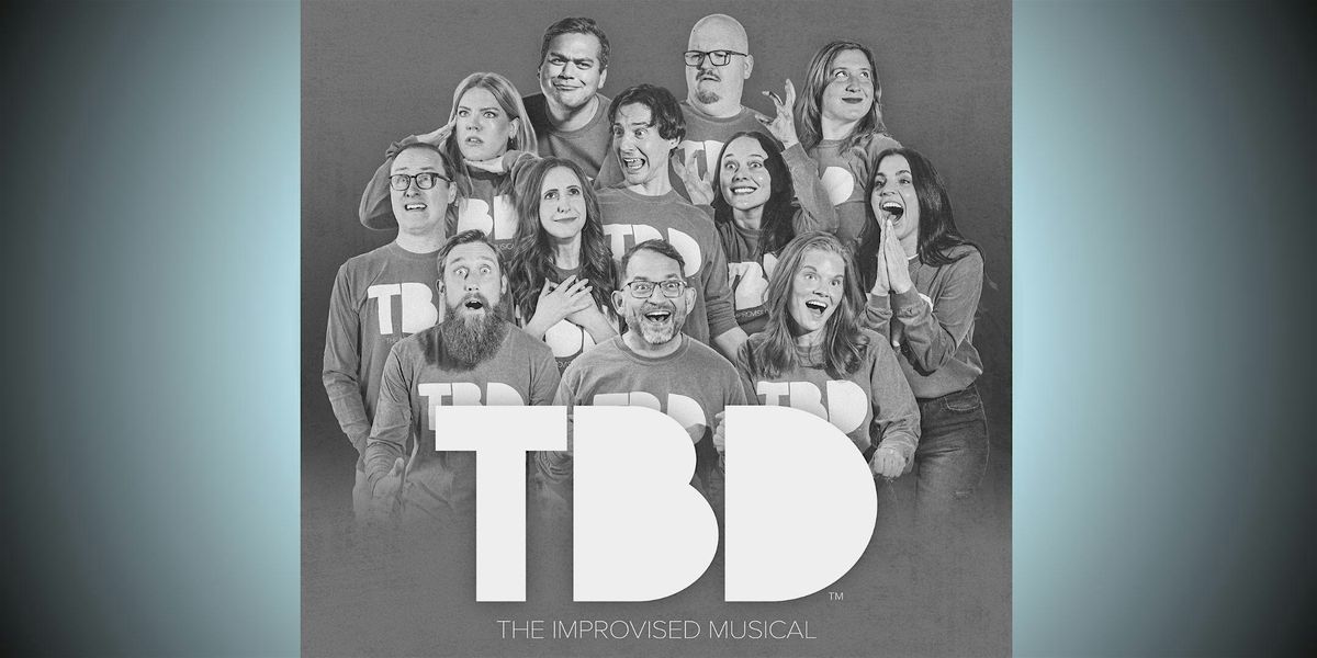 Musical Improv Night with TBD: The Improvised Musical!