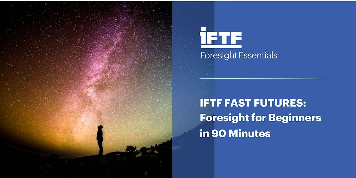 IFTF Fast Futures: Foresight for Beginners in 90 minutes