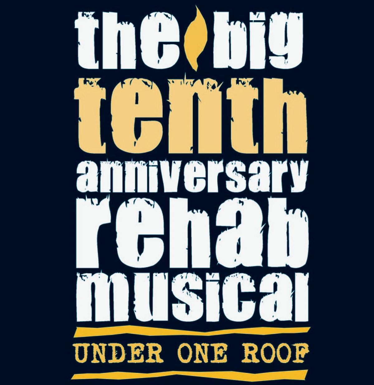 The Big Tenth Anniversary Rehab Musical Under One Roof 