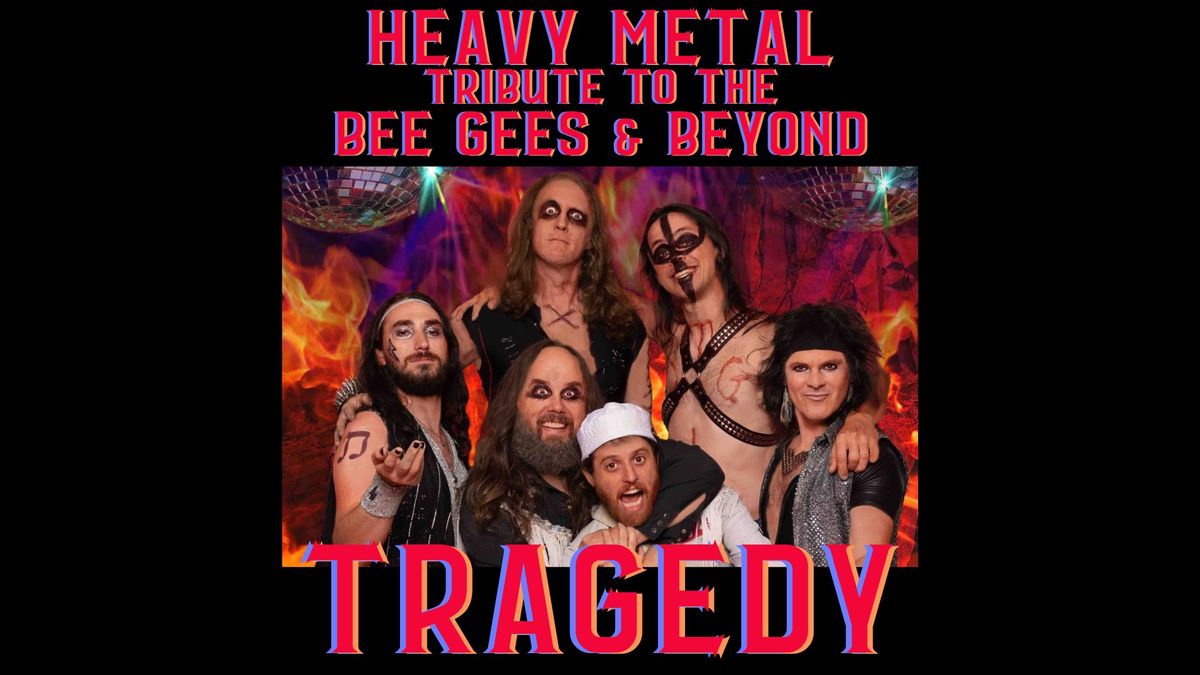 TRAGEDY: ALL METAL TRIBUTE TO THE BEE GEES & BEYOND