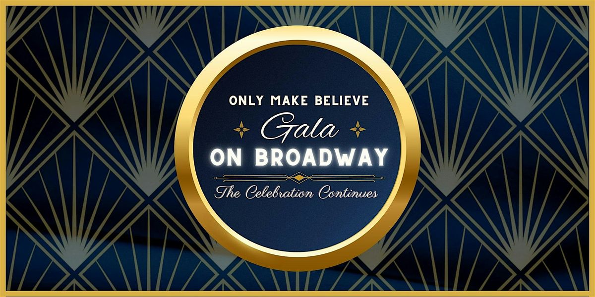 Only Make Believe Gala on Broadway: The Celebration Continues!
