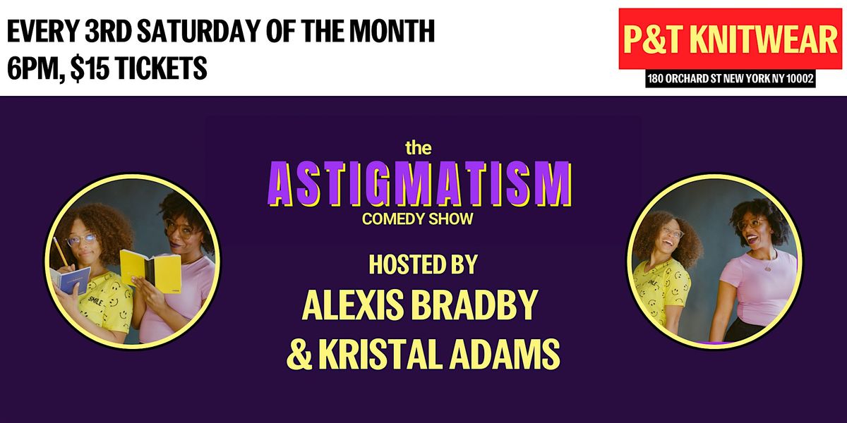 The Astigmatism Comedy Show, hosted by Alexis Bradby & Kristal Adams