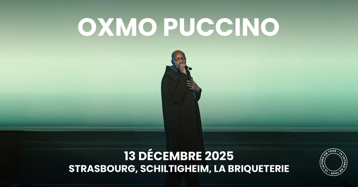 OXMO PUCCINO -  La Briqueterie  - Strasbourg\/ Schiltigheim