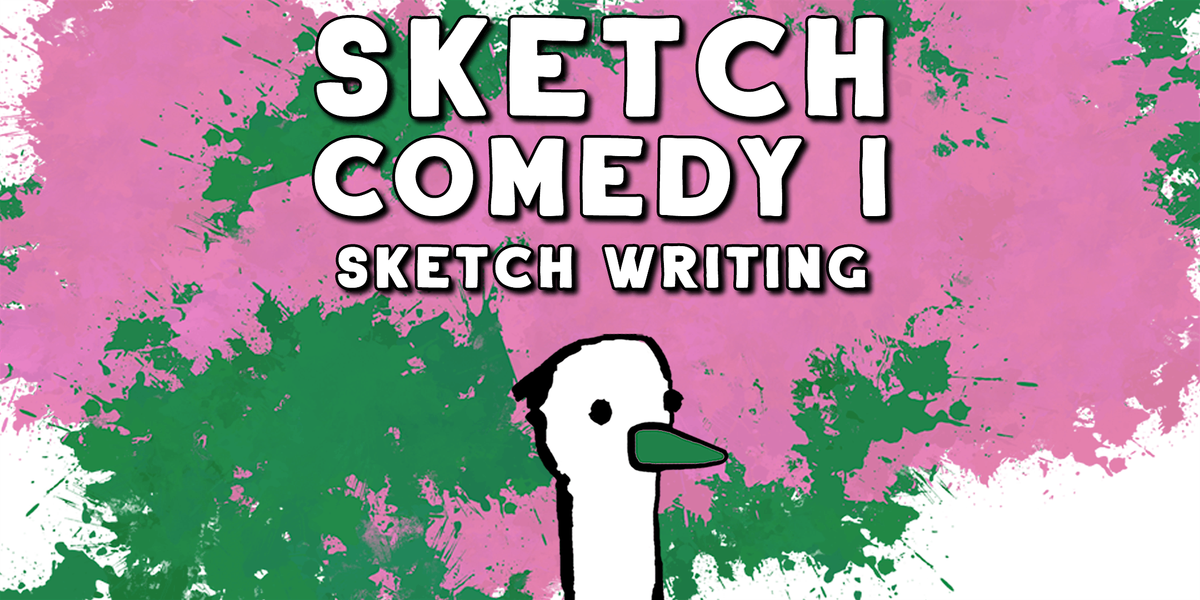 Sketch Comedy I: Sketch Writing  | Sunday Afternoons