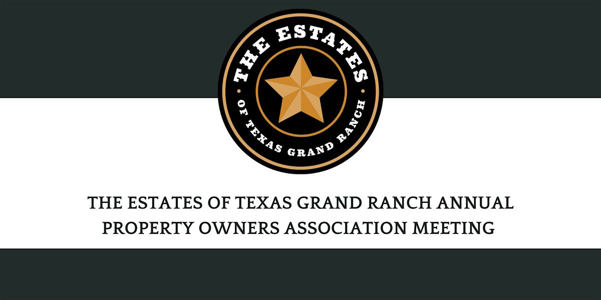 The Estates of Texas Grand Ranch Annual Property Owners Association Meeting
