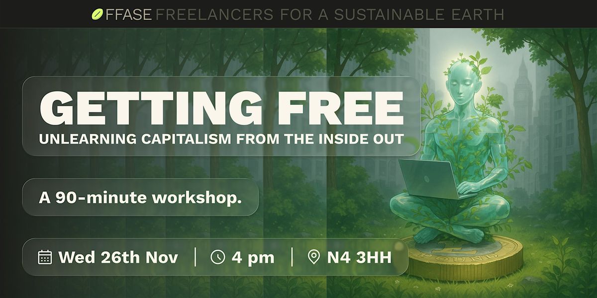 GETTING FREE: Unlearning Capitalism from the Inside Out