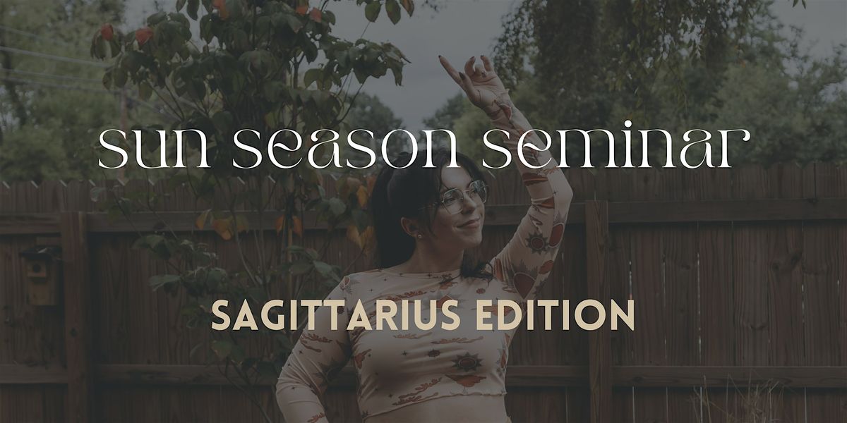 sun season seminar - sagittarius edition