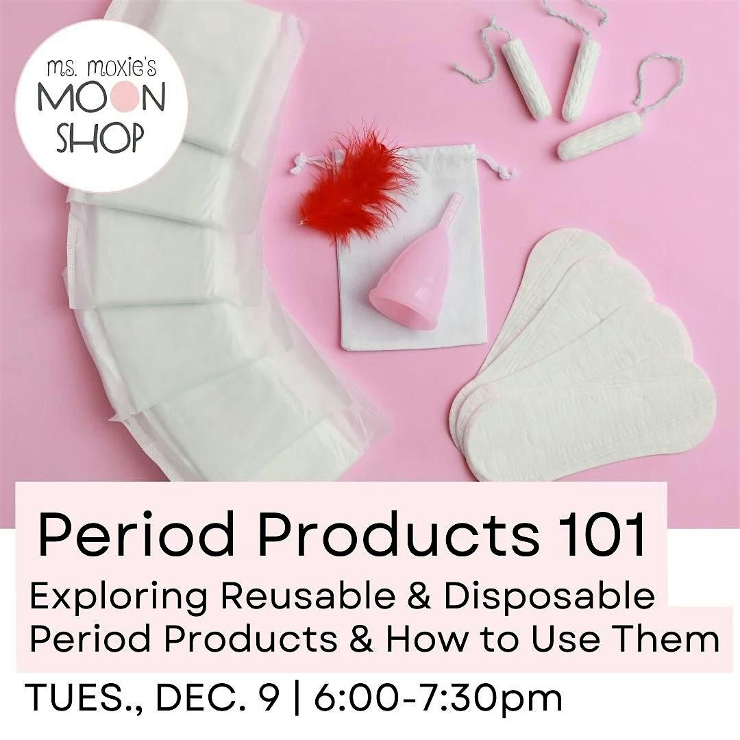 Period Products 101: Exploring Reusable and Disposable Options