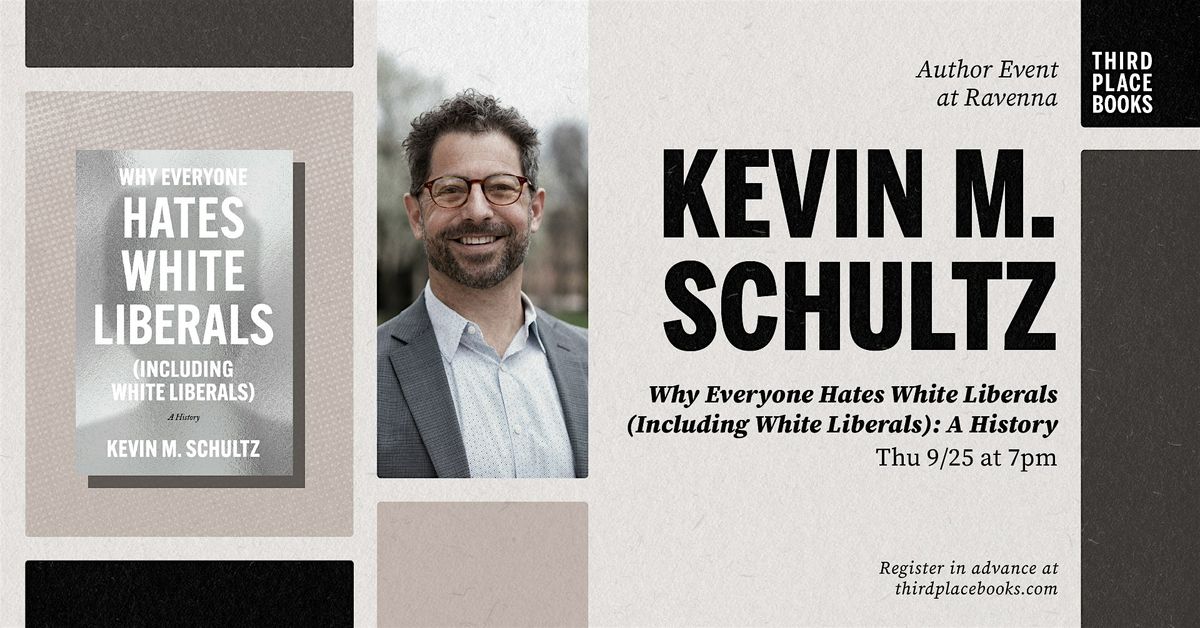 Kevin M. Schultz presents 'Why Everyone Hates White Liberals'