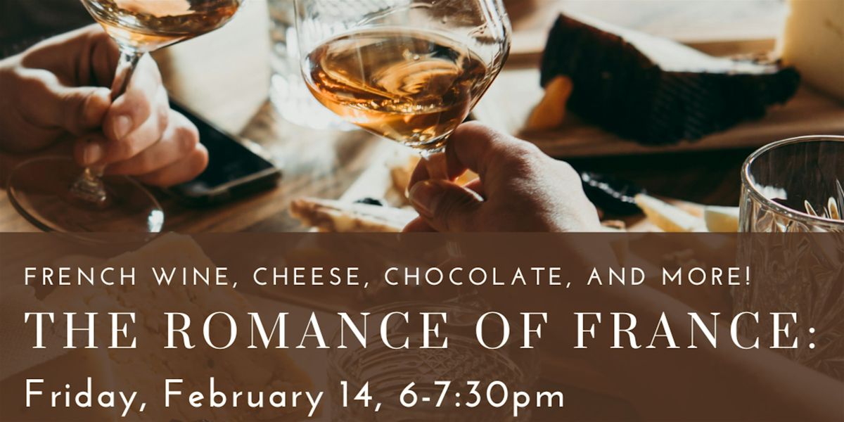 The Romance of France: French Wine, Cheese, Chocolate, and More!