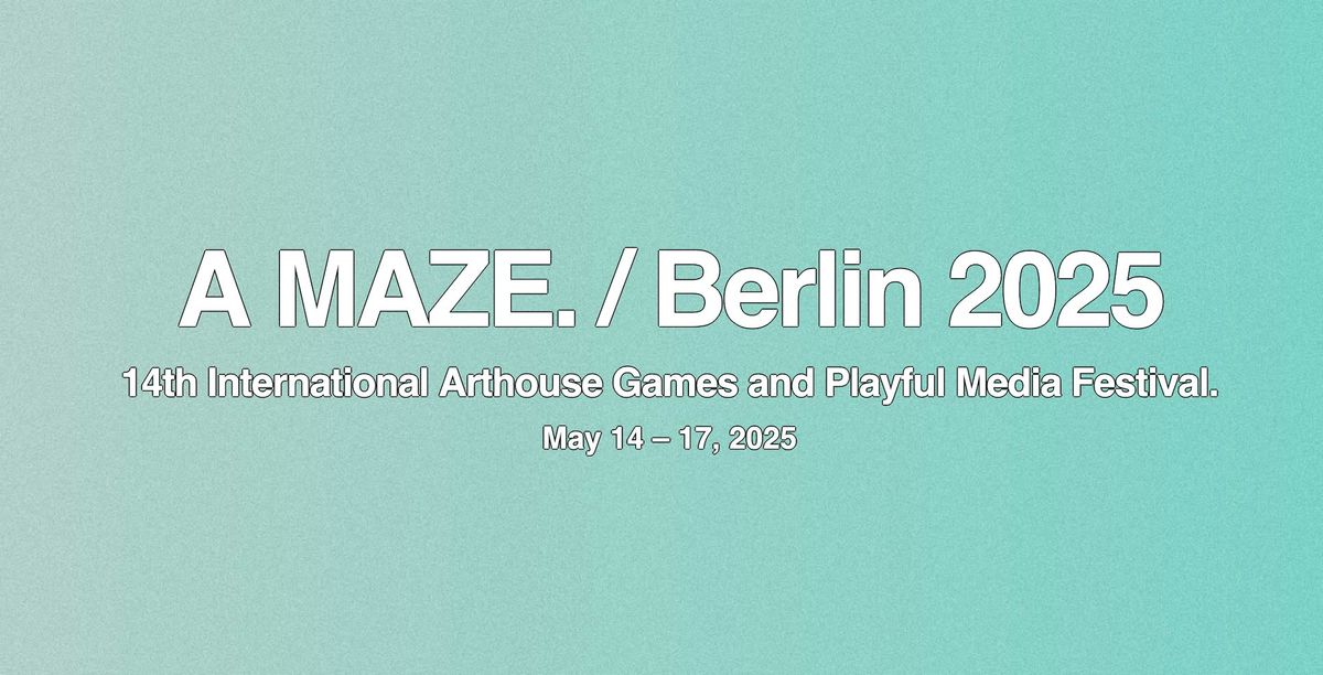 A MAZE. \/ Berlin 2025 - 14th International Games and Playful Media Festival 