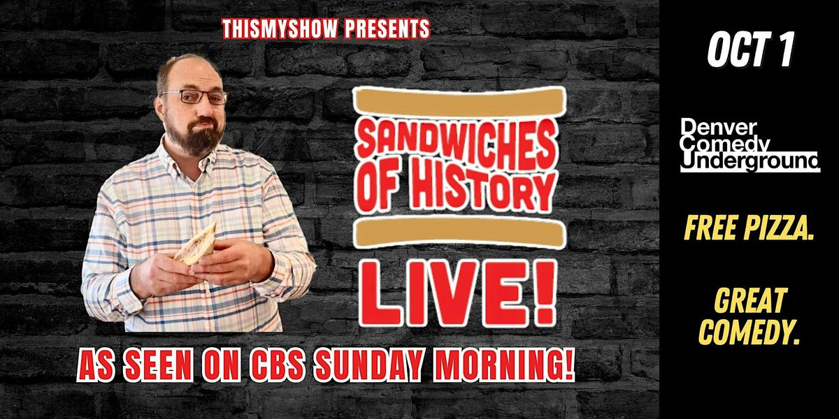 Sandwiches of History: LIVE at Denver Comedy Underground!