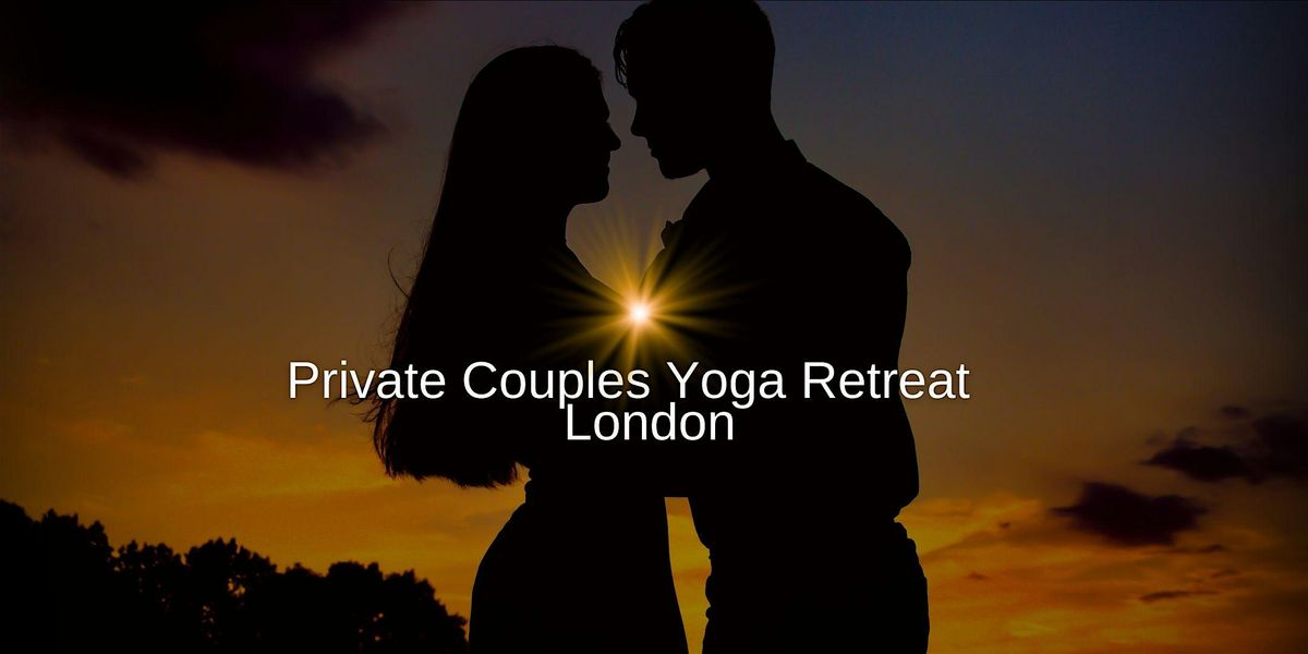 Private Yoga Retreat: Renew & Reconnect Couples Retreat London