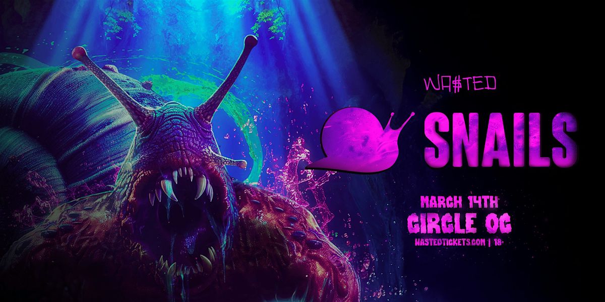 Orange County: SNAILS  @ The Circle OC [18+]