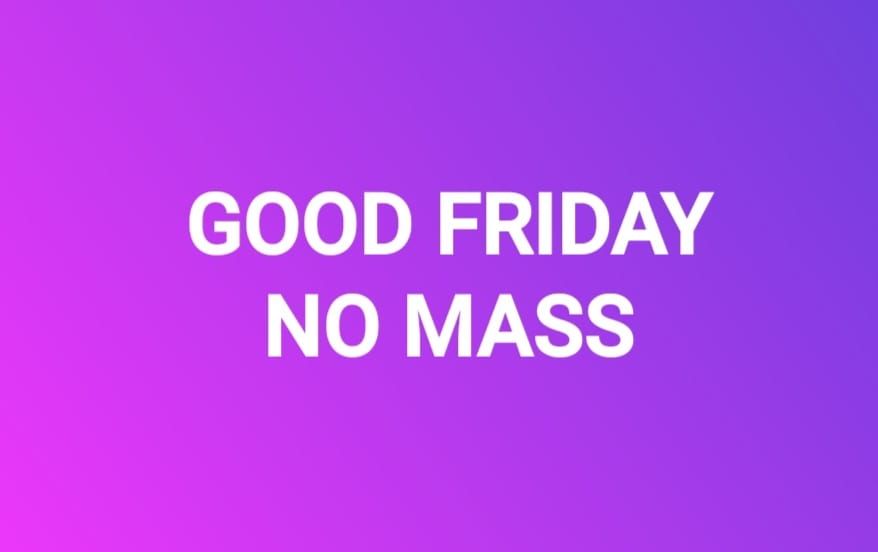 GOOD FRIDAY - No Mass