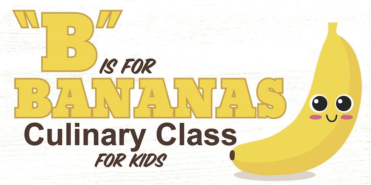 \u201cB\u201d is for Banana Culinary Class for Kids