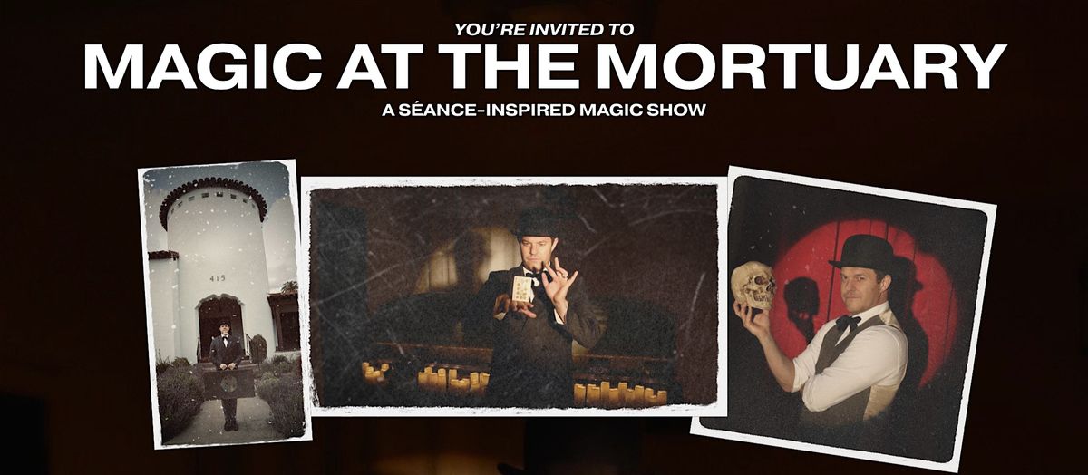 Magic at the Mortuary: A S\u00e8ance Inspired Magic Show