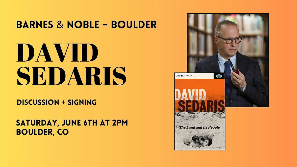 David Sedaris celebrates THE LAND AND ITS PEOPLE at B&N-Boulder, CO