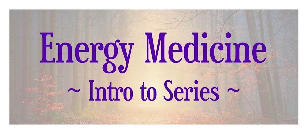 Energy Medicine: Intro to Series ~ For Everyone + CE for WA LMTs ~