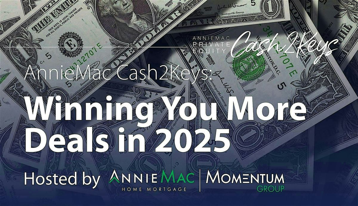 AnnieMac Cash2Keys: Winning You More Deals in 2025