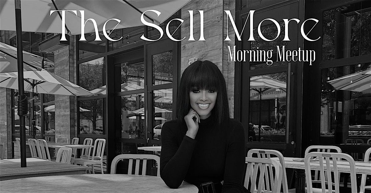 The Sell More Morning Meetup: A Courage & Coffee Event For Women Who Sell