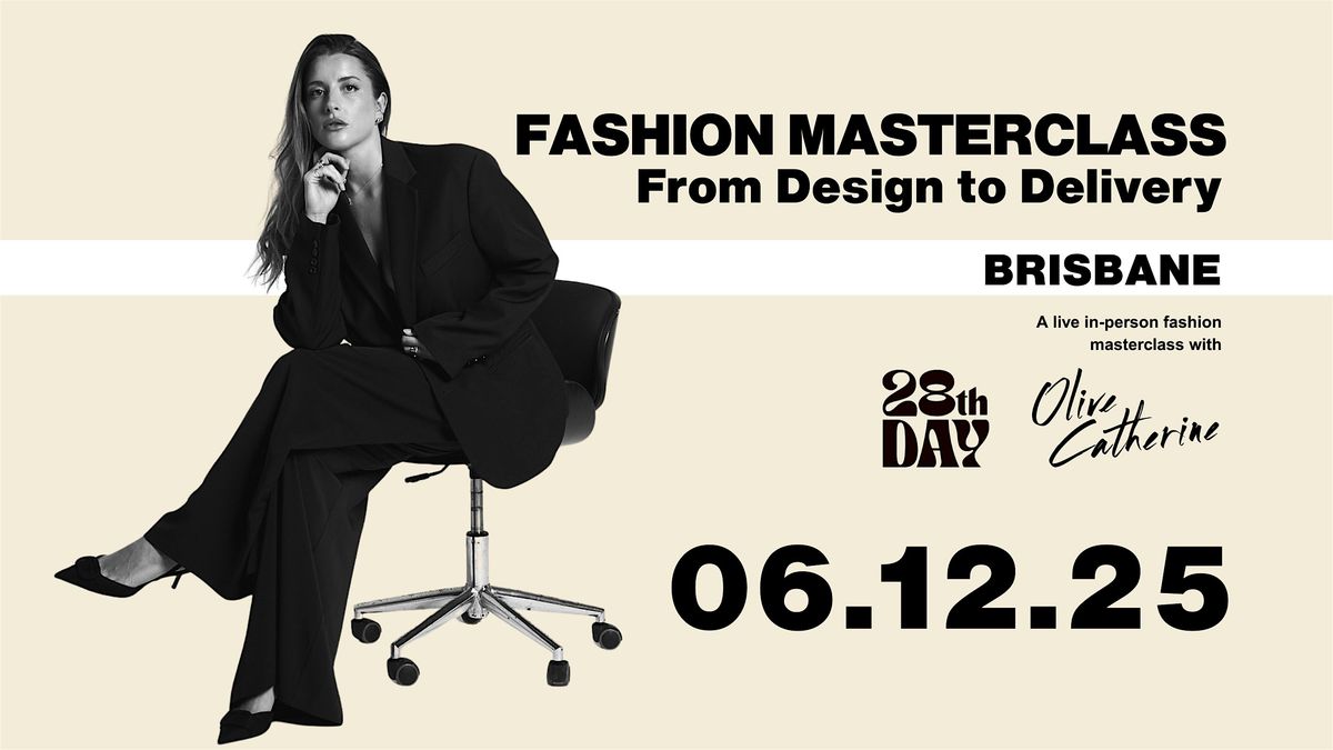 BRISBANE FASHION MASTERCLASS: From Design to Delivery