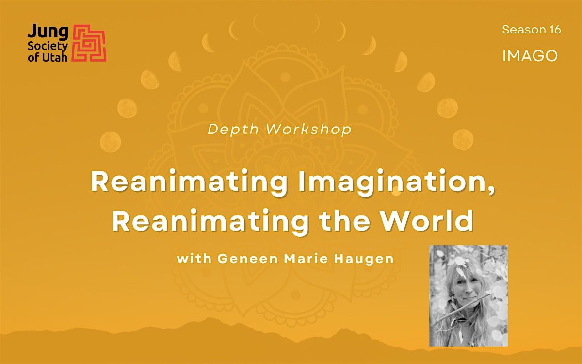 Depth Workshop:  Reanimating Imagination, Reanimating the World